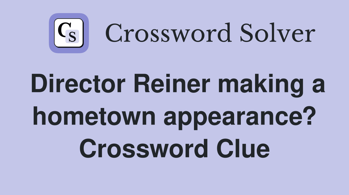 Director Reiner making a hometown appearance? Crossword Clue Answers
